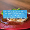 Easter Package #1: Spring Stuffed Chicken Complete Dinner  -  Chicken